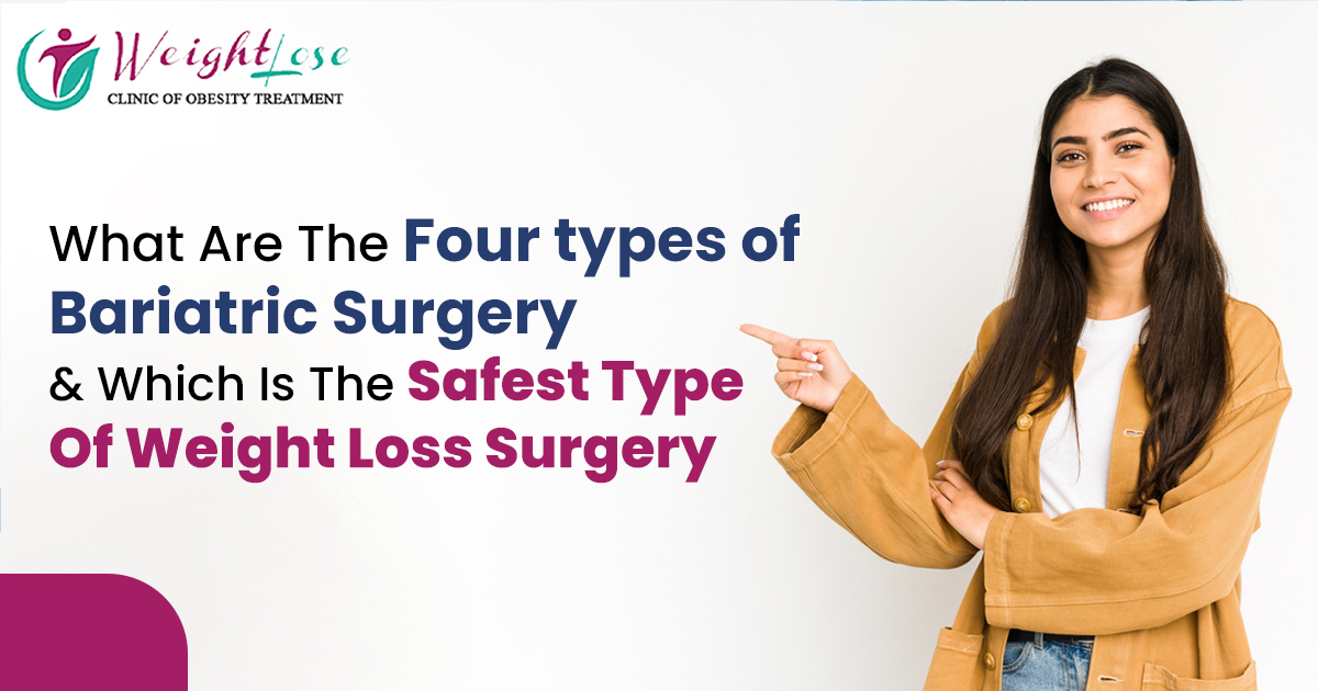 What Are The 4 Types Of Bariatric Surgery & Which Is Safest Types Of Weight Loss Surgery